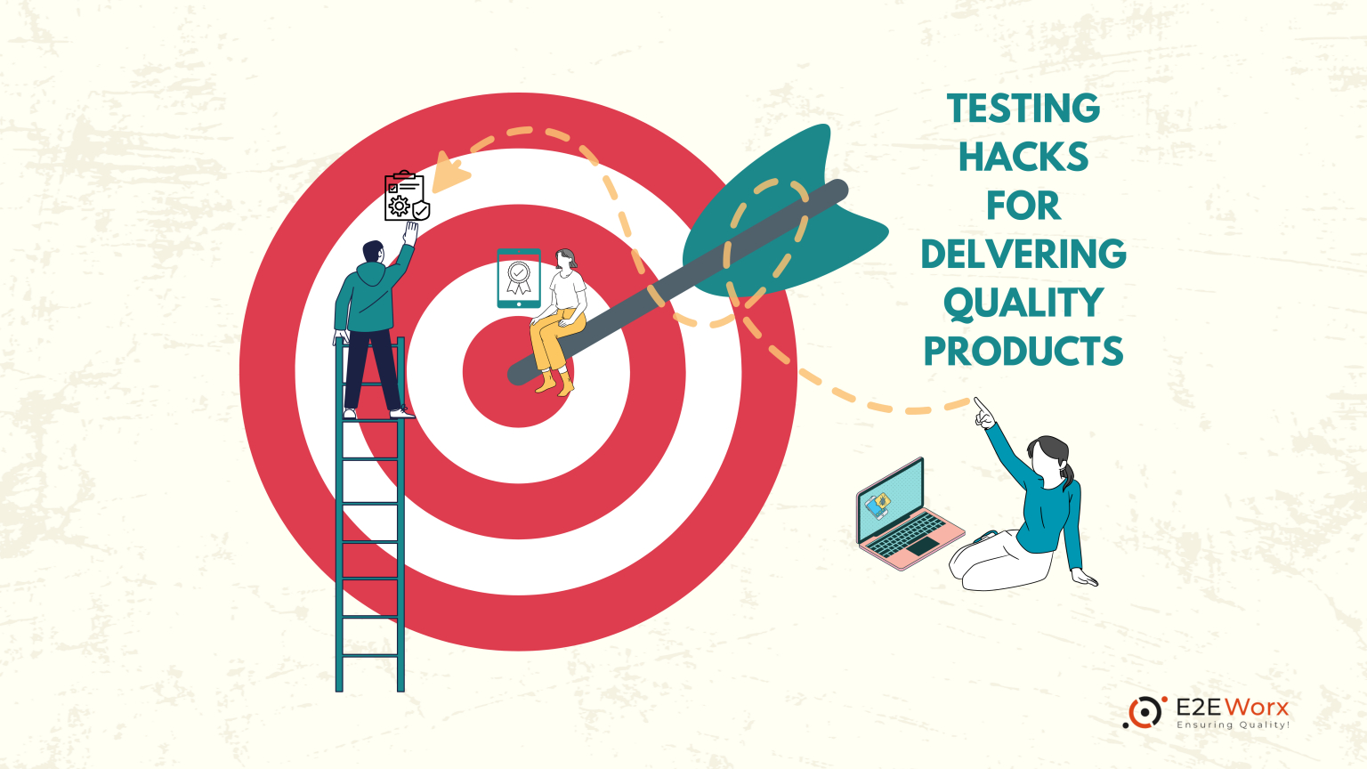 Software Quality Assurance Testing Hacks for Delivering Quality Products - E2EWorx