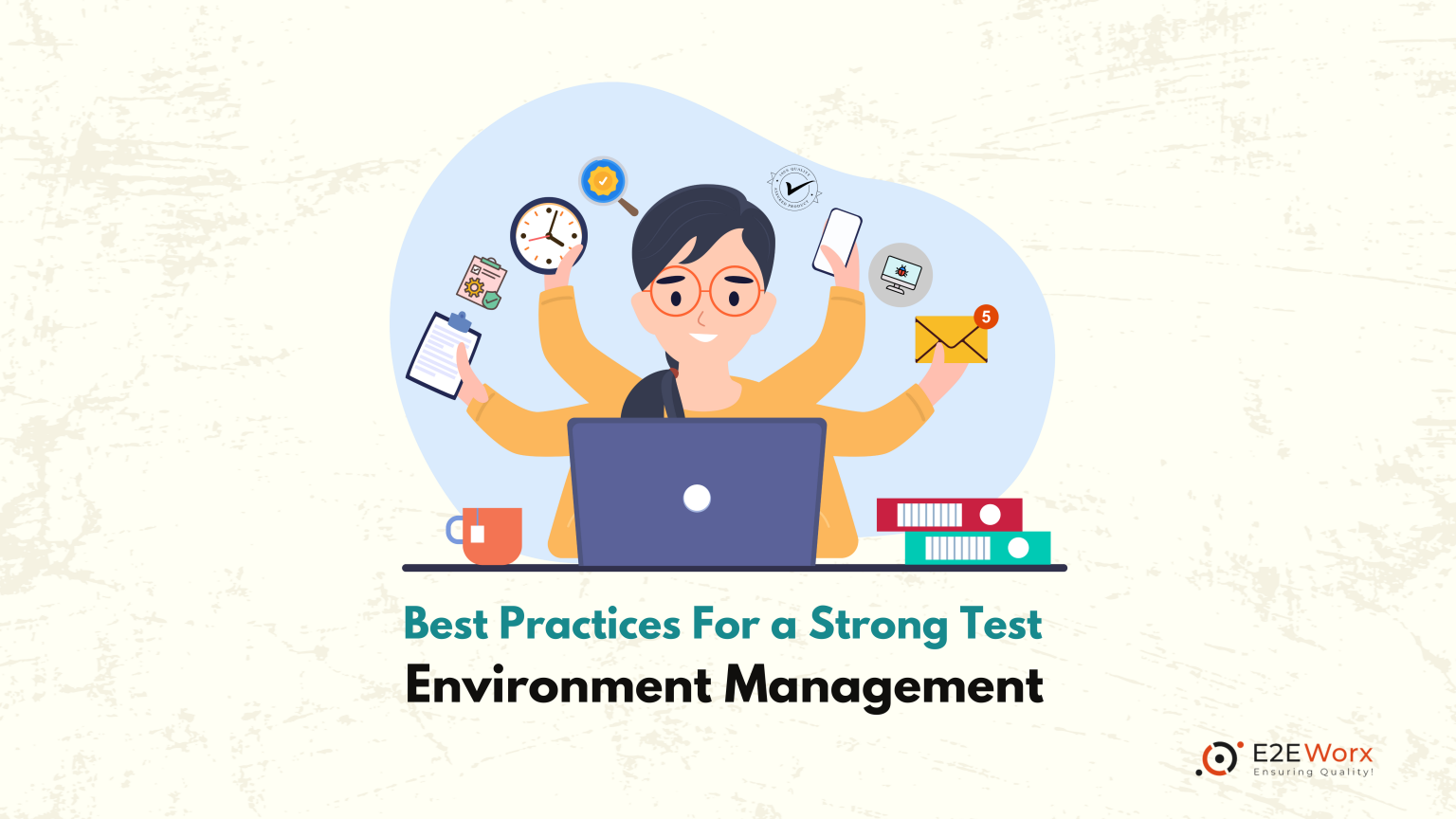 Test Environment Management (TEM) Best Practices - E2EWorx Ensuring Quality