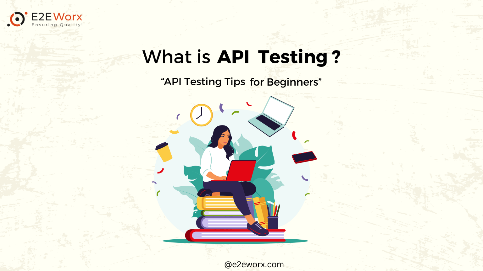 What is API Testing 10 API Testing Tips for Beginners - E2EWorx Ensuring Quality