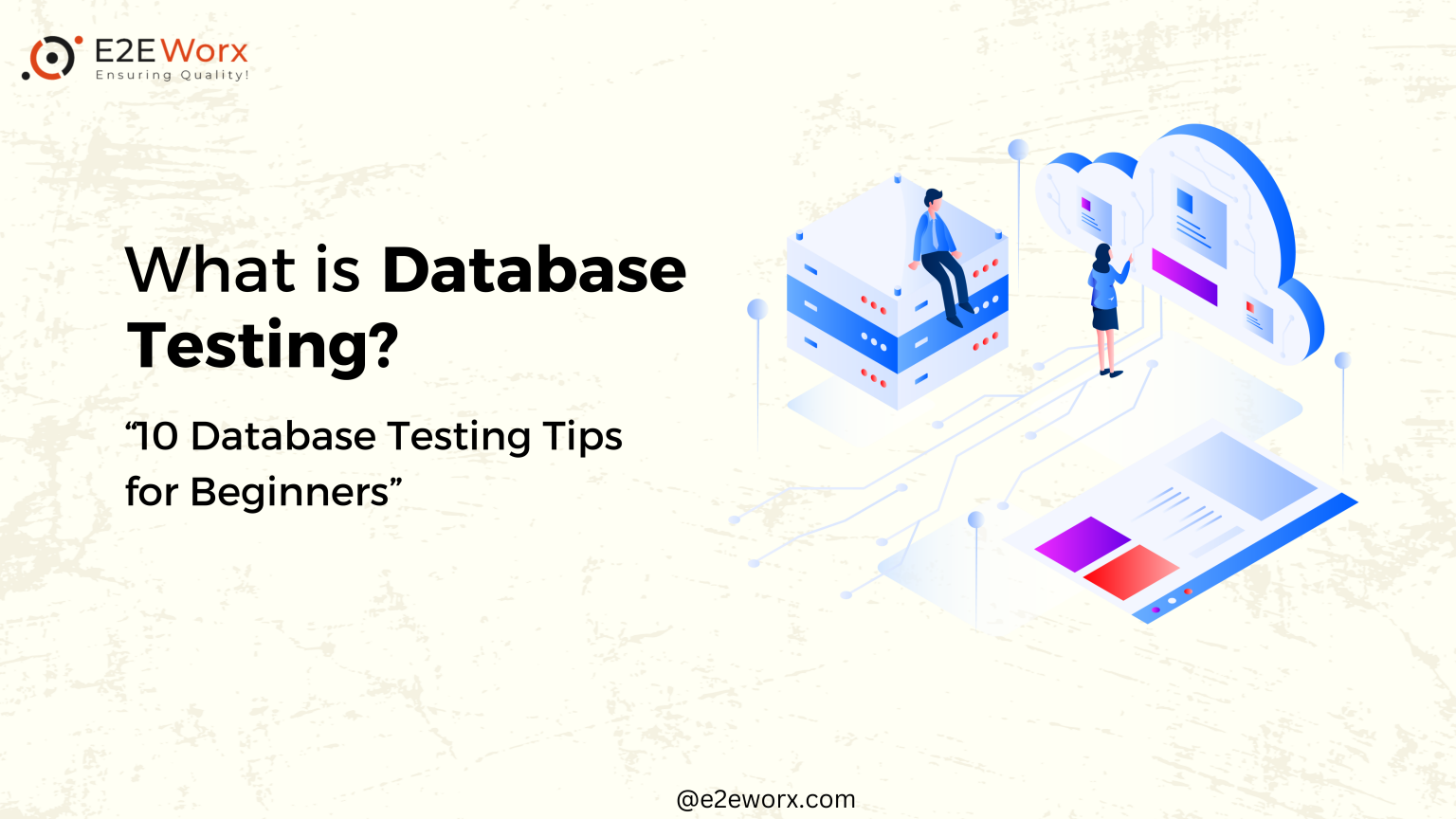 What is Database Testing 10 Database Testing Tips for Beginners - E2EWorx Ensuring Quality
