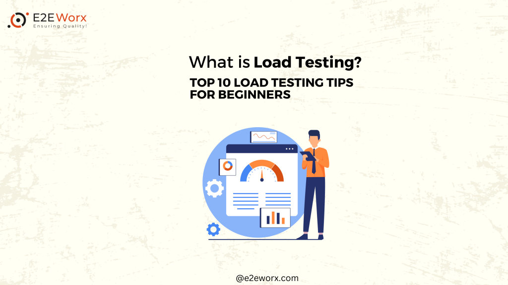 What is Load Testing? Top 10 Load Testing Tips for Beginners - E2EWorx