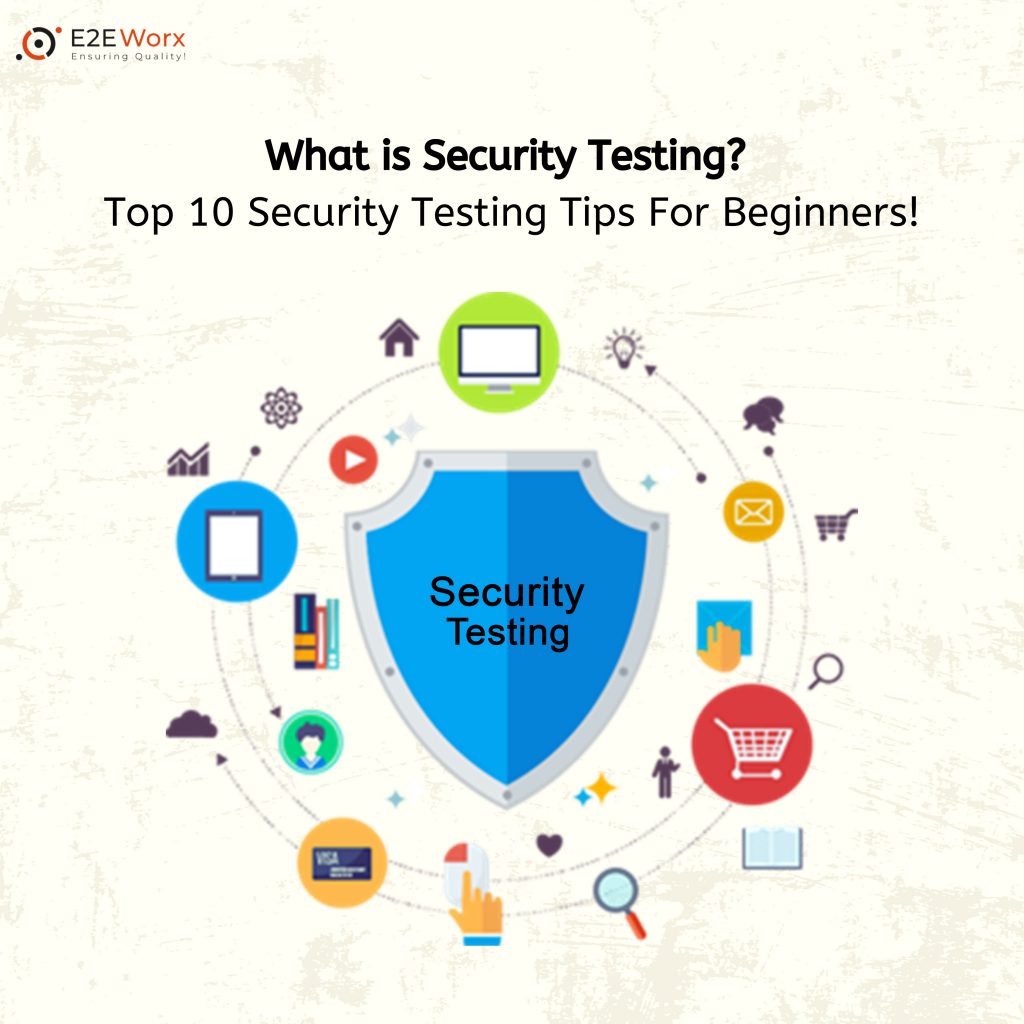 What is Security Testing Top 10 Security Testing Tips For Beginners - E2EWorx Ensuring Quality