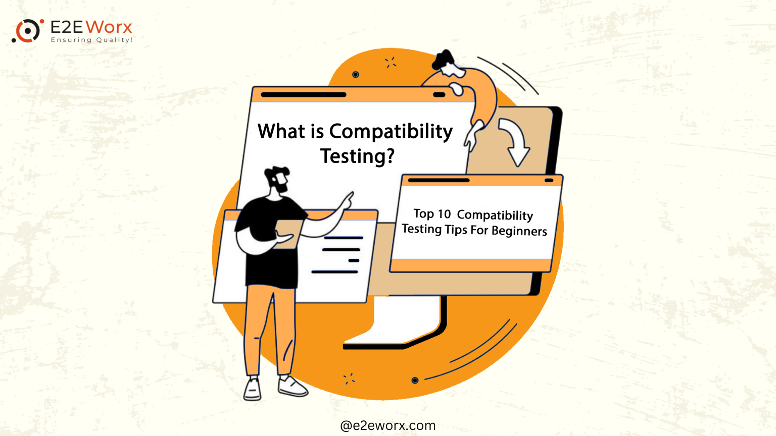What is Compatibility Testing Top 10 Compatibility Testing Tips For Beginners - E2EWorx