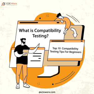 What is Compatibility Testing? 10 Compatibility Testing Tips For Beginners