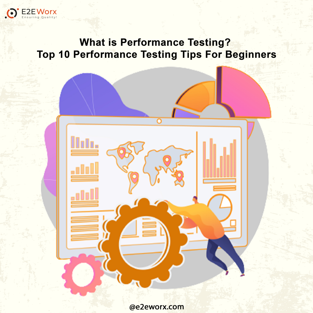 What is Performance Testing Top 10 Performance Testing Tips For Beginners - E2EWorx Ensuring Quality